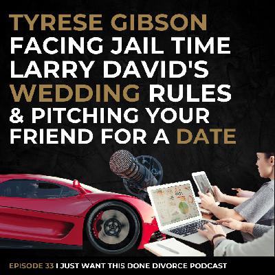 Tyrese Gibson Facing Jail Time, Larry David's Wedding Rules, & Pitching Your Friend for a Date | IJWTD Podcast | Ep 33 Tyrese Gibson Facing Jail Time, Larry David's Wedding Rules, & Pitching Your Friend for a Date | IJWTD Podcast | Ep 33