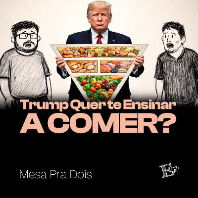 Trump Quer te Ensinar a COMER? | MESA PRA DOIS
