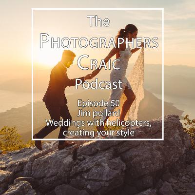 EP 50 - Jim Pollard on weddings with helicopters, creating your style and how home printing changes everything