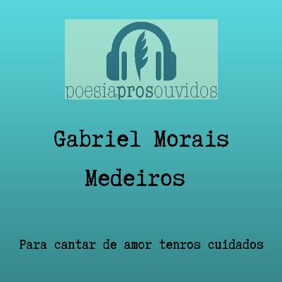 Gabriel Morais Medeiros - Para cantar de amor tenros cuidados