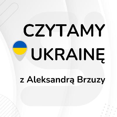 Czytamy Ukrainę z Aleksandrą Brzuzy