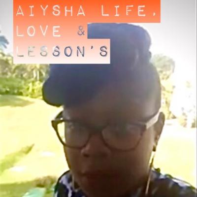 Life, Love & Lesson's With Aiysha December 18th 2019 Show Life, Love & Lesson's With Aiysha December 18th 2019 Show