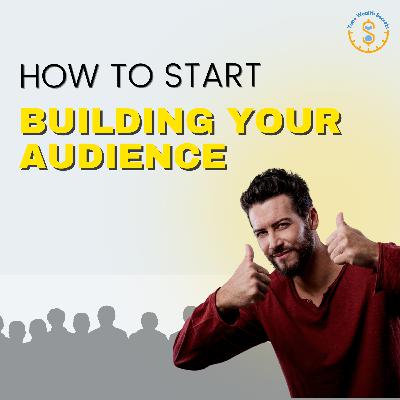 How to Start Building Your Audience How to Start Building Your Audience