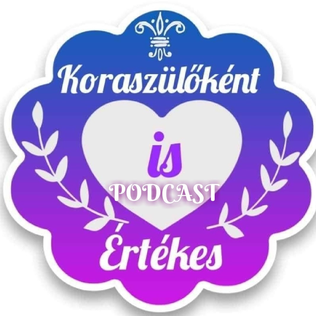 Koraszülőként is értèkes💜Koramesék💜💜PODCAST💜