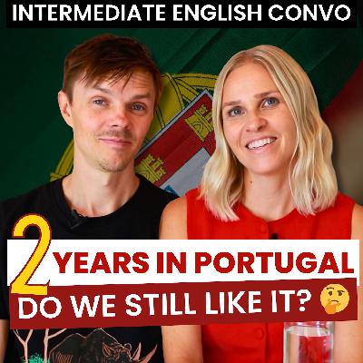2 years in Portugal - Do we still like it? 🤔 - Intermediate English Conversation