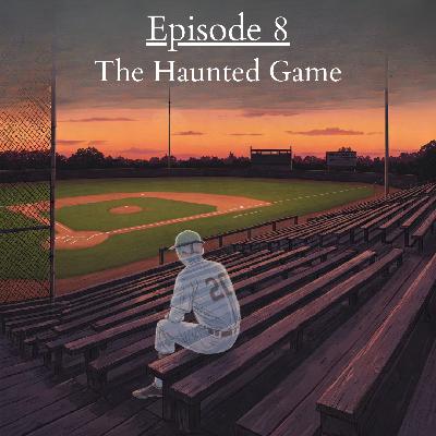 Ep. 8: The Haunted Game