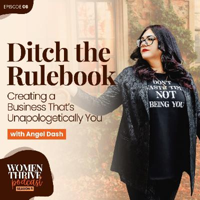 Ditch the Rulebook: Creating a Business That’s Unapologetically You with Angel Dash