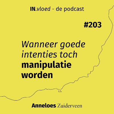 Wanneer goede intenties toch manipulatie worden #203 Wanneer goede intenties toch manipulatie worden #203