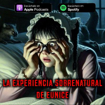 La Experiencia Sobrenatural de Eunice - Historia Real