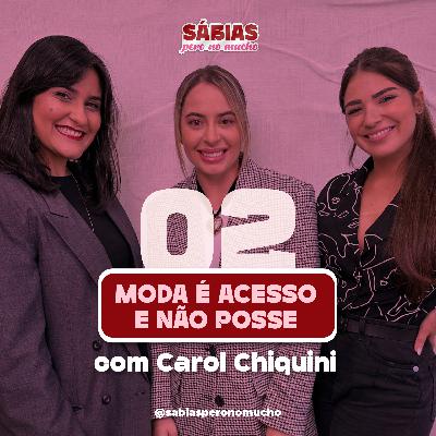 #02. Moda é acesso e não posse - com Carol Chiquini #02. Moda é acesso e não posse - com Carol Chiquini