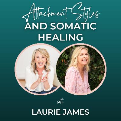 Episode 330: Attachment Styles & Somatic Healing with Laurie James