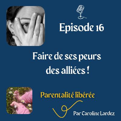 16 - Faire de ses peurs des alliées !