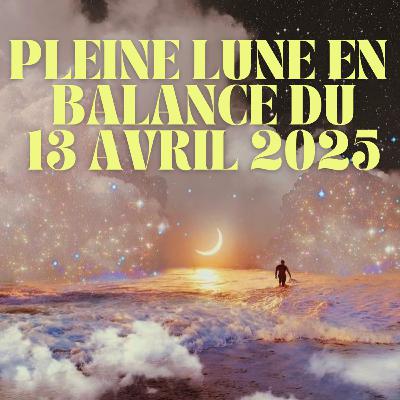 🌕 Méditation guidée pour la Pleine Lune en Balance du 13 avril 2025 ⚖️✨ 🌕 Méditation guidée pour la Pleine Lune en Balance du 13 avril 2025 ⚖️✨