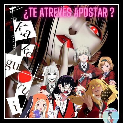 KAKEGURUI: ¿Que estás dispuesto apostar?// Kumegu Chan// Podcast Anime & manga