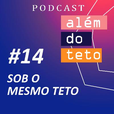 #014 - Sob o mesmo teto