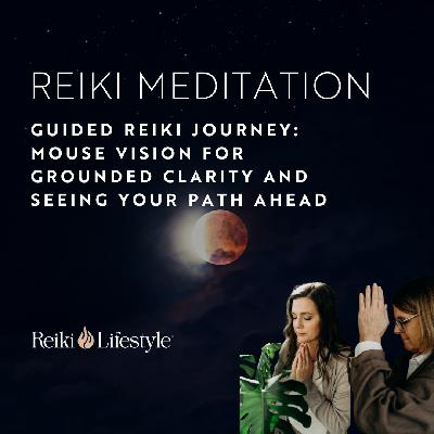 Guided Reiki Journey: Mouse Vision for Grounded Clarity and Seeing Your Path Ahead