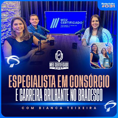 Consórcio e Carreira: A Jornada de Bianca Teixeira no Banco Bradesco | MeuCertificadoCast #31