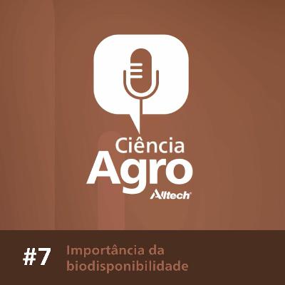 Ciência Agro Podcast - Importância da biodisponibilidade