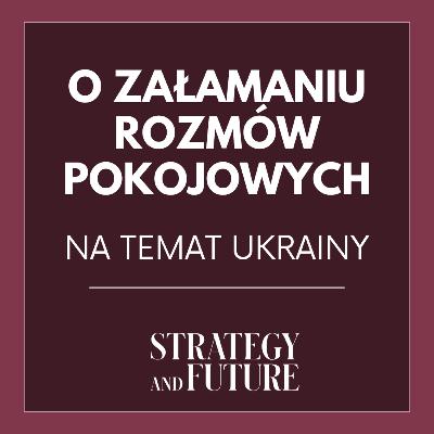 O załamaniu rozmów pokojowych na temat Ukrainy | Jacek Bartosiak | Strategy&Future