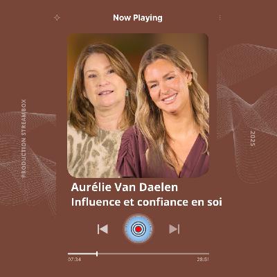 Aurélie Van Daelen : Influence et confiance en soi Aurélie Van Daelen : Influence et confiance en soi