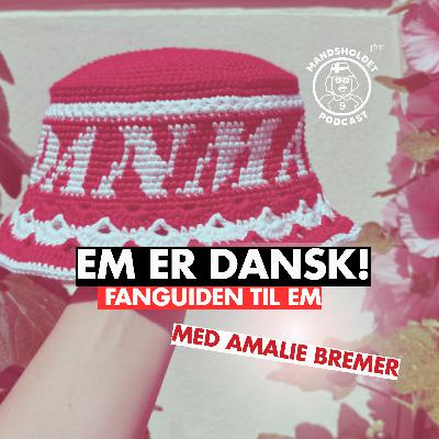 EM ER DANSK! - Fanguiden til EM!  med Amalie Bremer