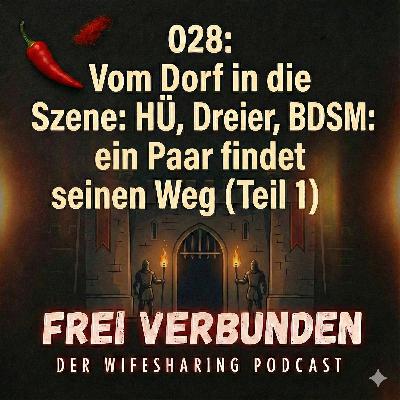 028: Vom Dorf in die Szene: HÜ, Dreier, BDSM: ein Paar findet seinen Weg (Teil 1)