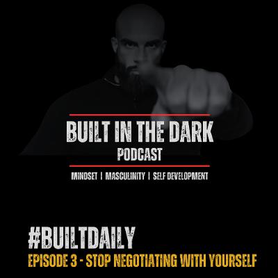#BuiltDaily - Ep.03 - Stop Negotiating With Yourself #BuiltDaily - Ep.03 - Stop Negotiating With Yourself