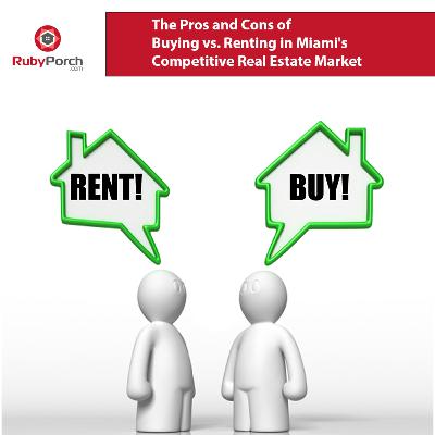 The Pros and Cons of Buying vs. Renting in Miami's Competitive Real Estate Market
