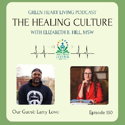 The Healing Culture with Larry Love The Healing Culture with Larry Love