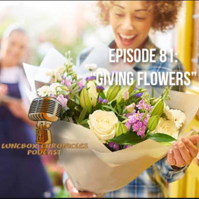 Episode 81: Giving Flowers
