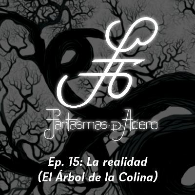 Ep. 15: La Realidad (El Árbol de la Colina)