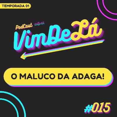 VimDeLá #015: O maluco da adaga! VimDeLá #015: O maluco da adaga!