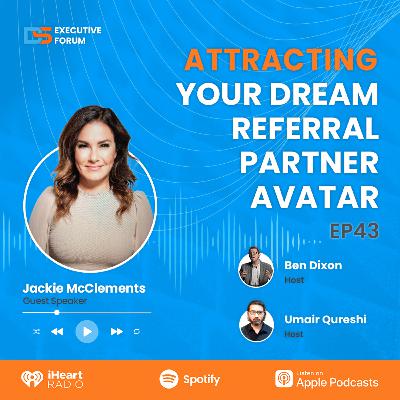 [Episode 43] Attracting Your Dream Referral Partner Avatar with Jackie McClements