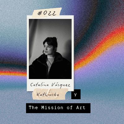 Catalina Vásquez (Kathiuska) y The Mission of Art Catalina Vásquez (Kathiuska) y The Mission of Art