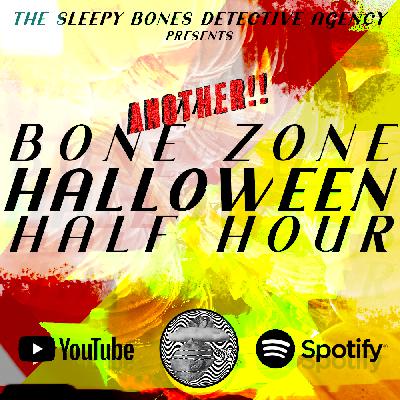 ANOTHER BONE ZONE HALLOWEEN HALF HOUR!!