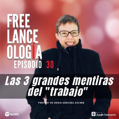 Las 3 grandes mentiras del "trabajo" S2E30