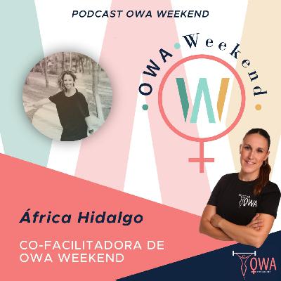 OWA Weekend: Entrevista a África Hidalgo. Ep. 22. OWA Weekend: Entrevista a África Hidalgo. Ep. 22.