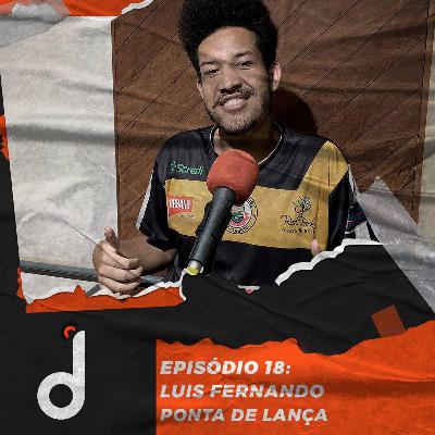 Luis Fernando - Ponta de Lança | Desembola #18