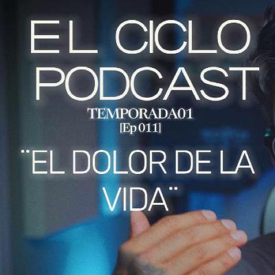 El Ciclo Podcast - T01 EP 11 ¨El dolor de la vida¨