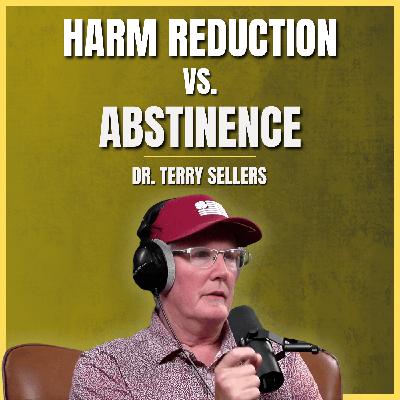 Ep. 172 - Harm Reduction vs. Abstinence: A Conversation with Dr. Terry Sellers