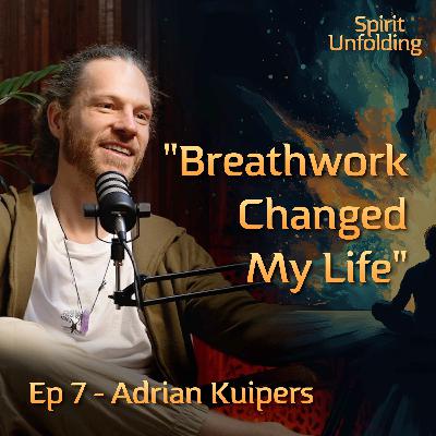Ep 7 - Adrian Kuipers | How to Heal the Body and Soul through Collective Breathwork