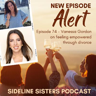 74 - Vanessa Gordon on feeling empowered through divorce