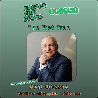 The Fiat Trap: Investing in a Distorted Reality with Paul Musson, Author of Capital Offense