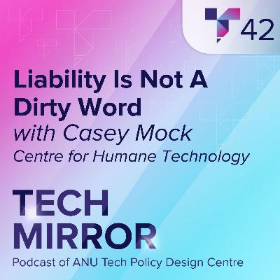 Liability Is Not A Dirty Word, with Casey Mock from the Centre for Human Technology