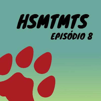 Episódio #9 - HSMTMTS 8 episódio
