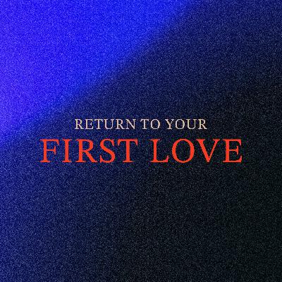 Return To Your First Love