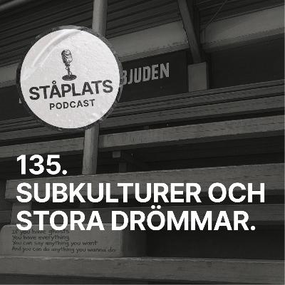 135. Subkulturer och stora drömmar. 135. Subkulturer och stora drömmar.
