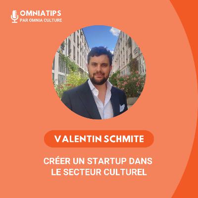 #7 - Valentin Schmite - Créer une startup dans le secteur culturel