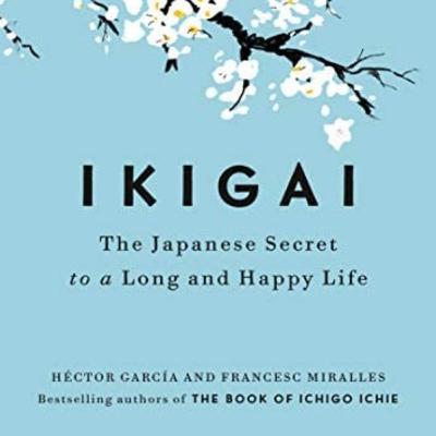 Ikigai-The Japanese secret to a long & happy life  By Hector Garcia Ikigai-The Japanese secret to a long & happy life  By Hector Garcia