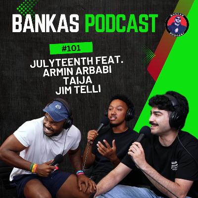 Julyteenth feat. Armin Arbabi, Taija, Jim Telli | Bankas Podcast - #101